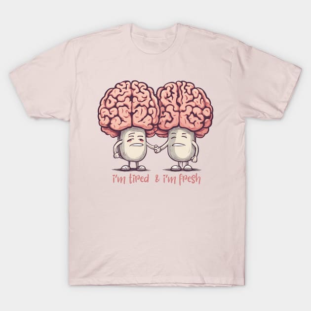 fresh and tired brain T-Shirt by dodolanlaku